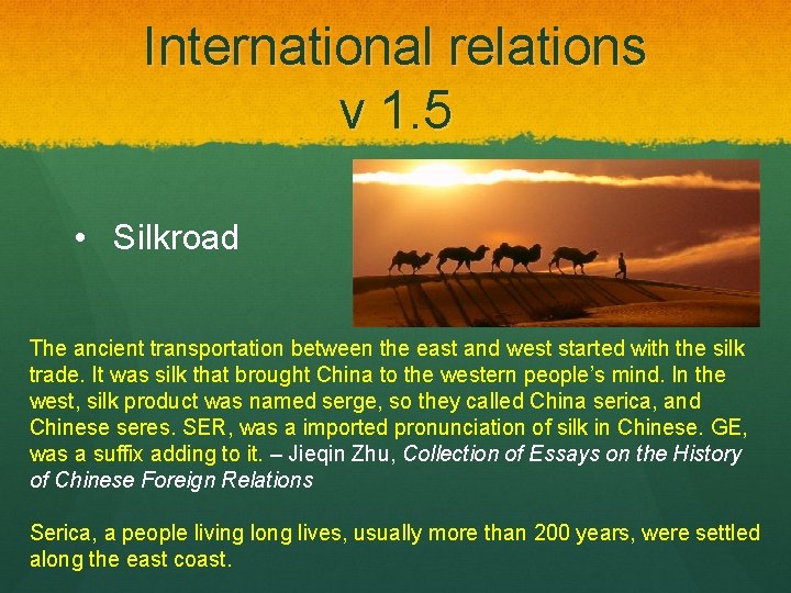 International relations v 1. 5 • Silkroad The ancient transportation between the east and