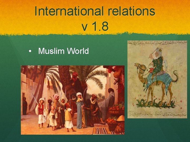 International relations v 1. 8 • Muslim World 