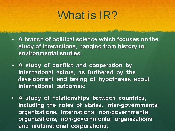 What is IR? • A branch of political science which focuses on the study
