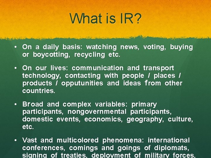 What is IR? • On a daily basis: watching news, voting, buying or boycotting,