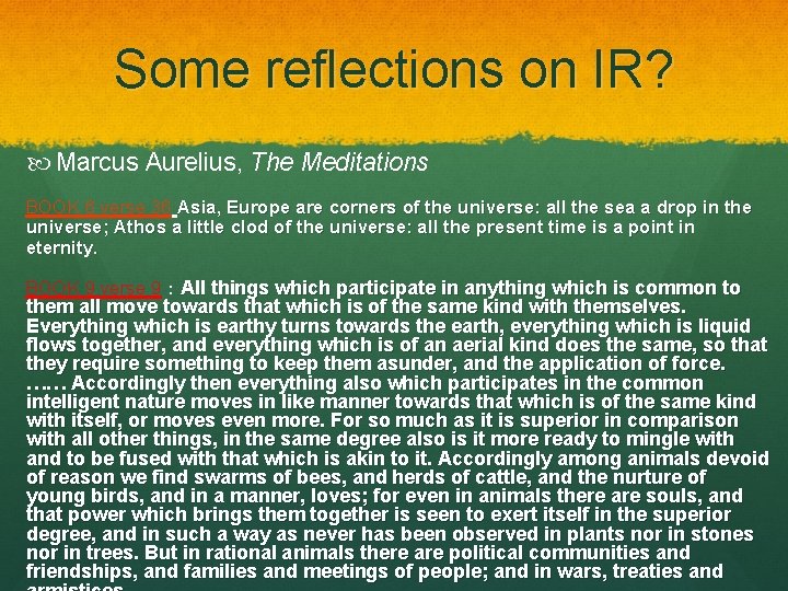 Some reflections on IR? Marcus Aurelius, The Meditations BOOK 6 verse 36 Asia, Europe