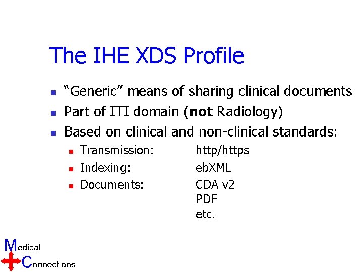 The IHE XDS Profile n n n “Generic” means of sharing clinical documents Part