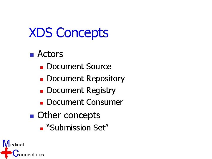 XDS Concepts n Actors n n n Document Source Repository Registry Consumer Other concepts