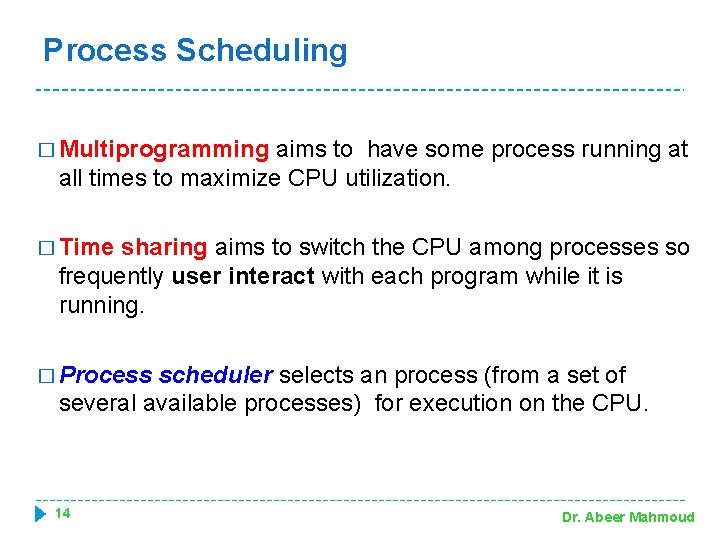 Process Scheduling � Multiprogramming aims to have some process running at all times to