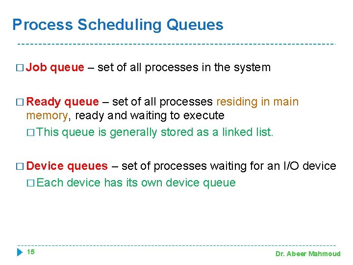 Process Scheduling Queues � Job queue – set of all processes in the system