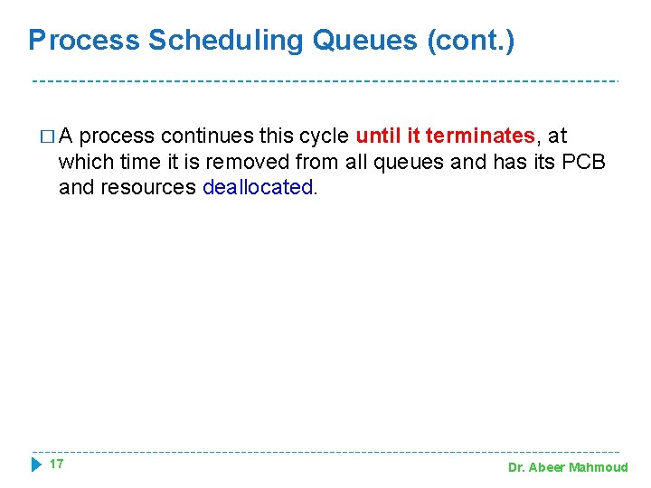 Process Scheduling Queues (cont. ) �A process continues this cycle until it terminates, at