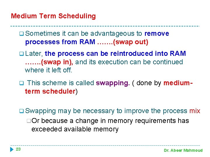 Medium Term Scheduling q Sometimes it can be advantageous to remove processes from RAM