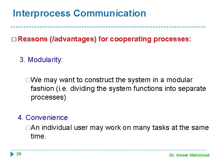 Interprocess Communication � Reasons (/advantages) for cooperating processes: 3. Modularity: �We may want to