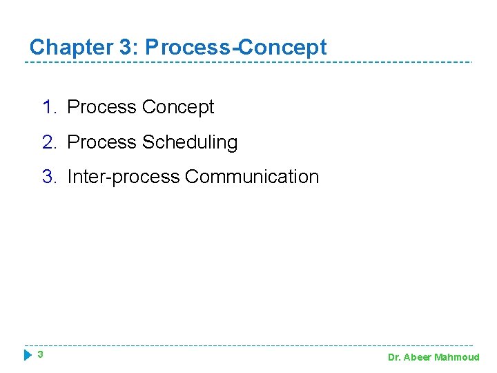 Chapter 3: Process-Concept 1. Process Concept 2. Process Scheduling 3. Inter-process Communication 3 Dr.