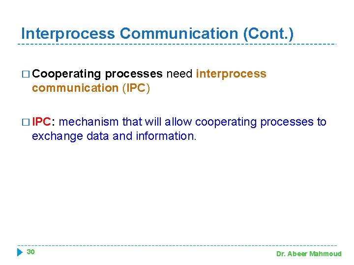 Interprocess Communication (Cont. ) � Cooperating processes need interprocess communication (IPC) � IPC: mechanism