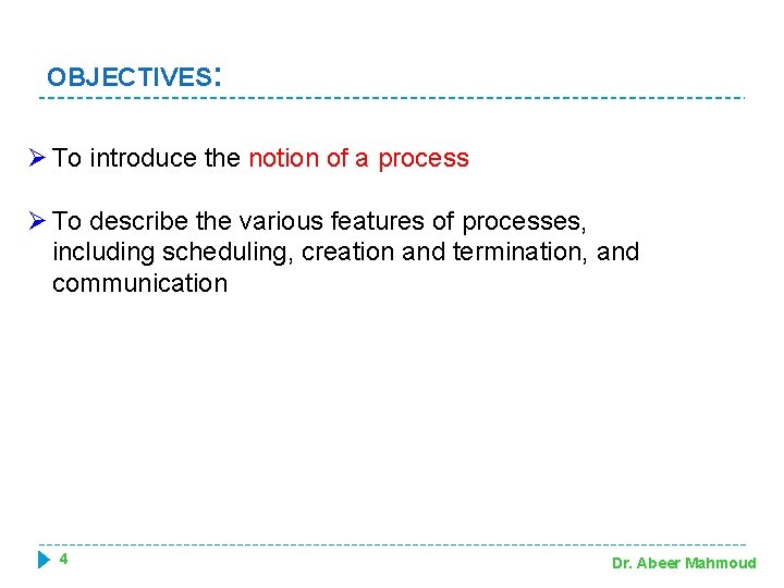 OBJECTIVES: Ø To introduce the notion of a process Ø To describe the various