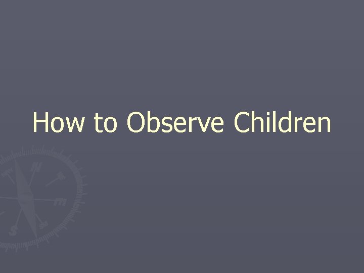 How to Observe Children 