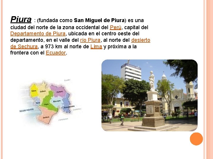 Piura : (fundada como San Miguel de Piura) es una ciudad del norte de