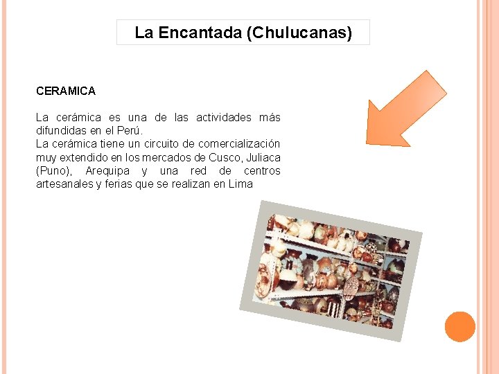 La Encantada (Chulucanas) CERAMICA La cerámica es una de las actividades más difundidas en