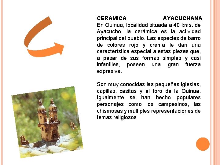 CERAMICA AYACUCHANA En Quinua, localidad situada a 40 kms. de Ayacucho, la cerámica es
