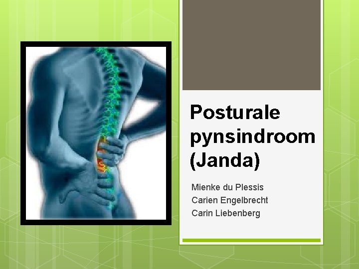 Posturale pynsindroom (Janda) Mienke du Plessis Carien Engelbrecht Carin Liebenberg 