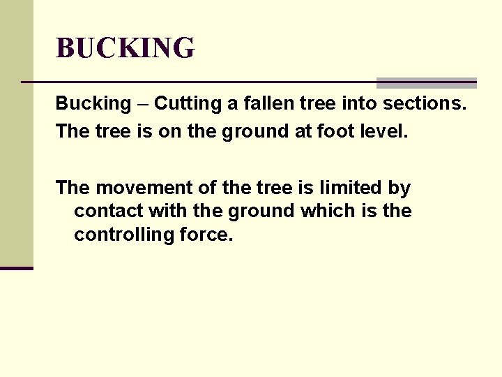 BUCKING Bucking – Cutting a fallen tree into sections. The tree is on the BUCKING Bucking – Cutting a fallen tree into sections. The tree is on the