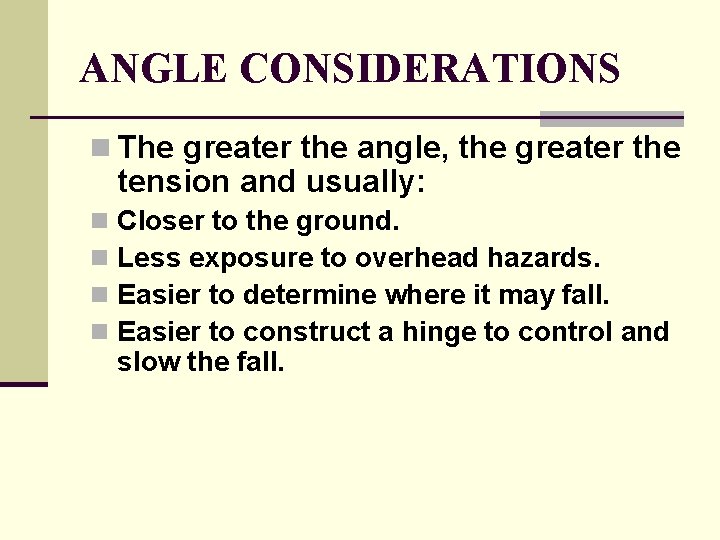 ANGLE CONSIDERATIONS n The greater the angle, the greater the tension and usually: n ANGLE CONSIDERATIONS n The greater the angle, the greater the tension and usually: n