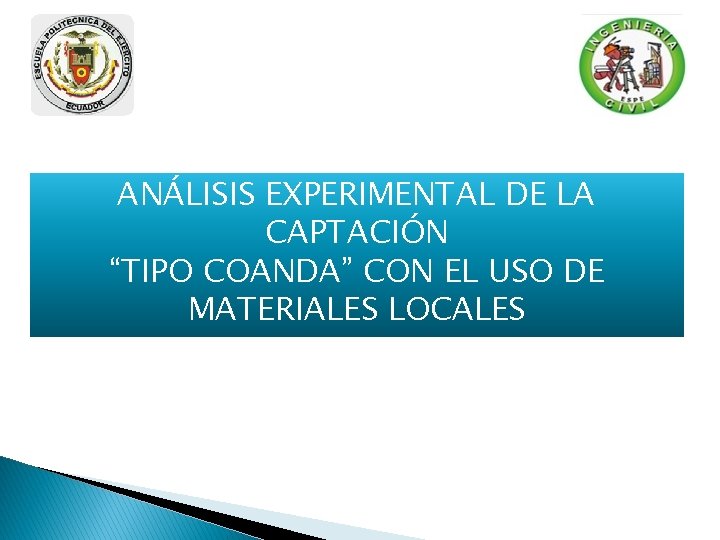 ESCUELA POLITECNICA DEL EJÉRCITO ANÁLISIS EXPERIMENTAL DE LA CAPTACIÓN “TIPO COANDA” CON EL USO ESCUELA POLITECNICA DEL EJÉRCITO ANÁLISIS EXPERIMENTAL DE LA CAPTACIÓN “TIPO COANDA” CON EL USO