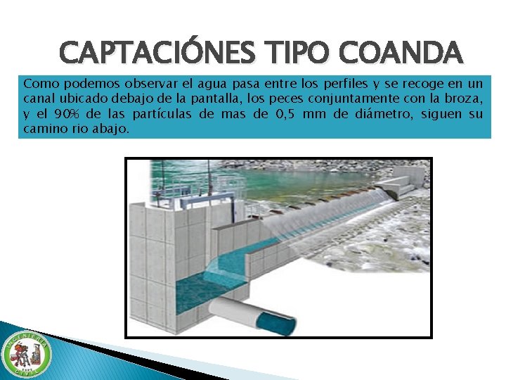 CAPTACIÓNES TIPO COANDA Como podemos observar el agua pasa entre los perfiles y se CAPTACIÓNES TIPO COANDA Como podemos observar el agua pasa entre los perfiles y se