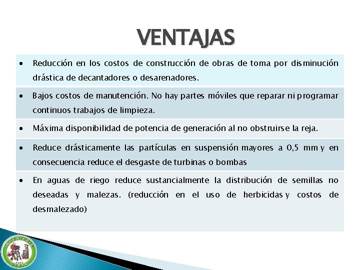 VENTAJAS Reducción en los costos de construcción de obras de toma por disminución drástica VENTAJAS Reducción en los costos de construcción de obras de toma por disminución drástica