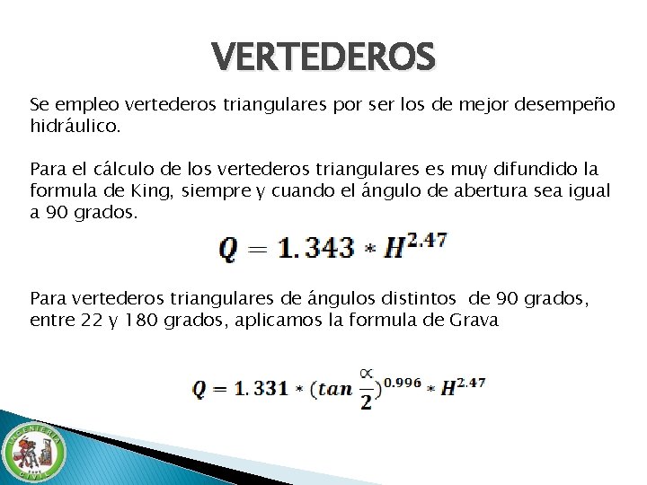 VERTEDEROS Se empleo vertederos triangulares por ser los de mejor desempeño hidráulico. Para el VERTEDEROS Se empleo vertederos triangulares por ser los de mejor desempeño hidráulico. Para el