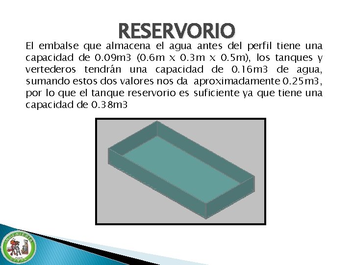 RESERVORIO El embalse que almacena el agua antes del perfil tiene una capacidad de RESERVORIO El embalse que almacena el agua antes del perfil tiene una capacidad de