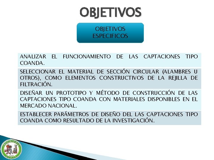 OBJETIVOS ESPECIFICOS ANALIZAR COANDA. EL FUNCIONAMIENTO DE LAS CAPTACIONES TIPO SELECCIONAR EL MATERIAL DE OBJETIVOS ESPECIFICOS ANALIZAR COANDA. EL FUNCIONAMIENTO DE LAS CAPTACIONES TIPO SELECCIONAR EL MATERIAL DE