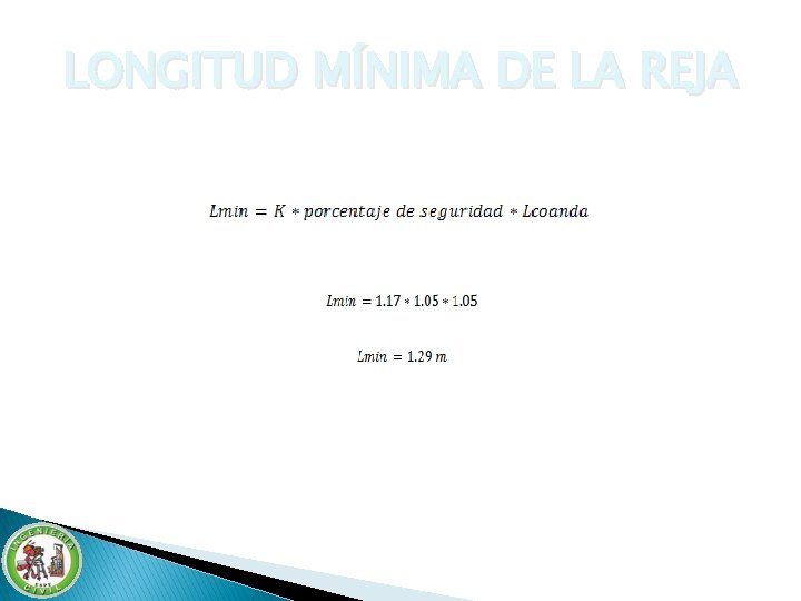 LONGITUD MÍNIMA DE LA REJA Para poder captar un caudal de Qr = 0. LONGITUD MÍNIMA DE LA REJA Para poder captar un caudal de Qr = 0.