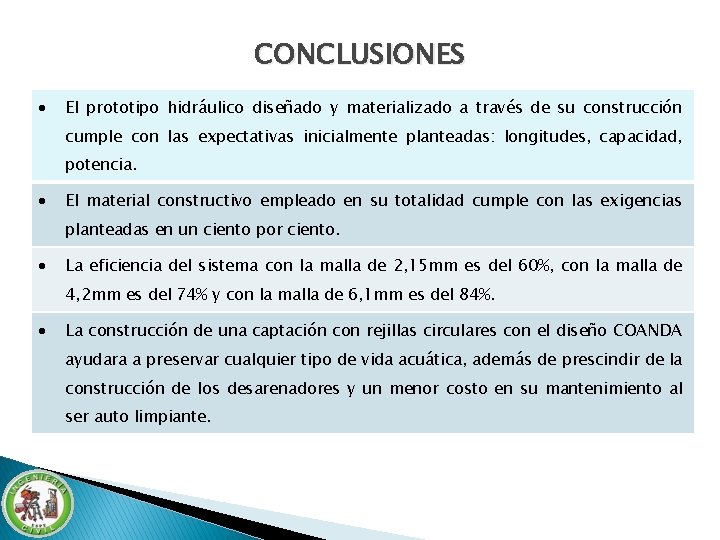 CONCLUSIONES El prototipo hidráulico diseñado y materializado a través de su construcción cumple con CONCLUSIONES El prototipo hidráulico diseñado y materializado a través de su construcción cumple con