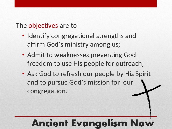 The objectives are to: • Identify congregational strengths and affirm God’s ministry among us;