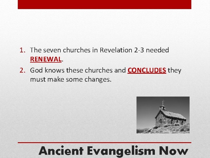 1. The seven churches in Revelation 2 -3 needed RENEWAL. 2. God knows these