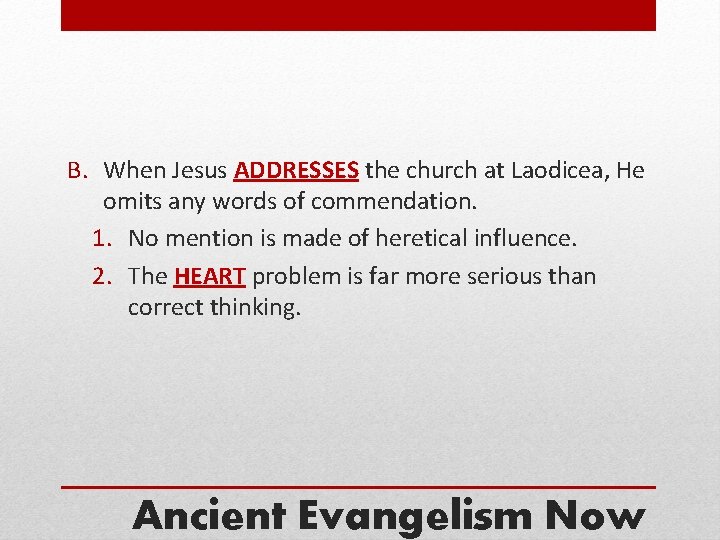 B. When Jesus ADDRESSES the church at Laodicea, He omits any words of commendation.