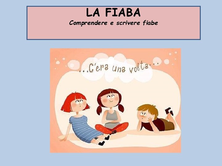 LA FIABA Comprendere e scrivere fiabe 