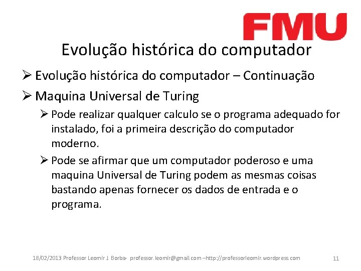 Evolução histórica do computador Ø Evolução histórica do computador – Continuação Ø Maquina Universal