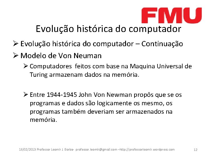 Evolução histórica do computador Ø Evolução histórica do computador – Continuação Ø Modelo de