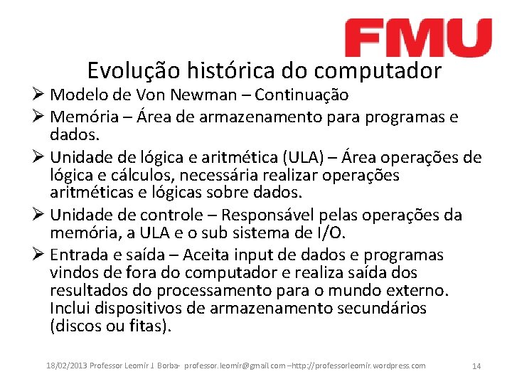 Evolução histórica do computador Ø Modelo de Von Newman – Continuação Ø Memória –