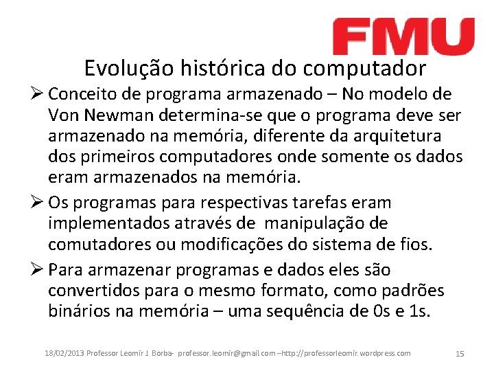 Evolução histórica do computador Ø Conceito de programa armazenado – No modelo de Von