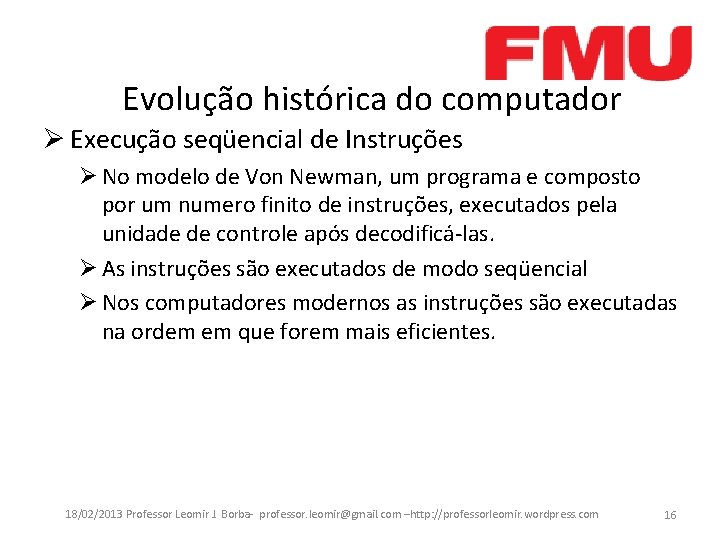 Evolução histórica do computador Ø Execução seqüencial de Instruções Ø No modelo de Von