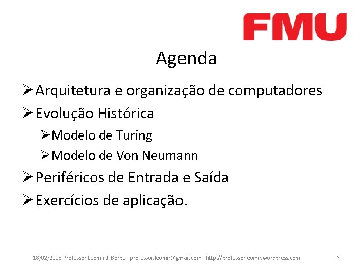 Agenda Ø Arquitetura e organização de computadores Ø Evolução Histórica ØModelo de Turing ØModelo