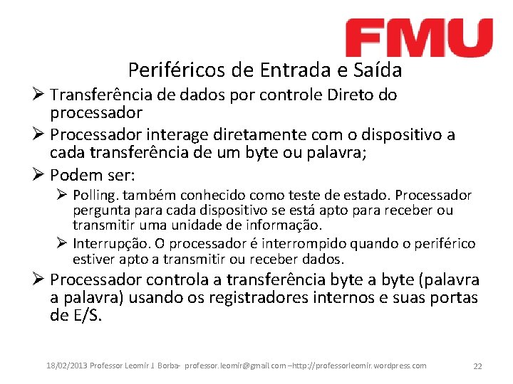 Periféricos de Entrada e Saída Ø Transferência de dados por controle Direto do processador