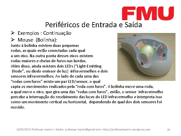 Periféricos de Entrada e Saída Ø Exemplos : Continuação Ø Mouse (Bolinha): Junto à