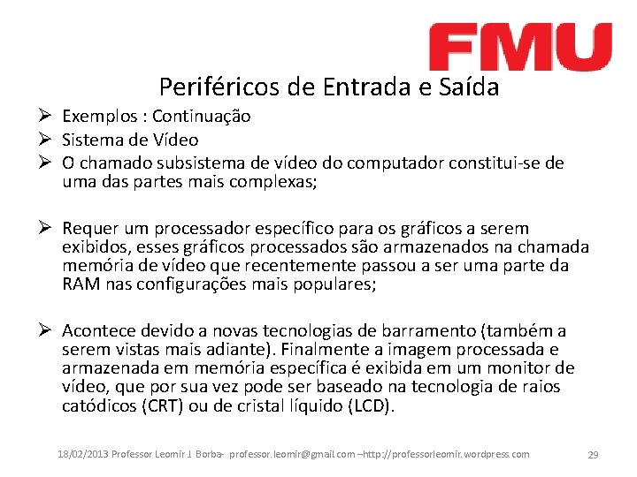 Periféricos de Entrada e Saída Ø Exemplos : Continuação Ø Sistema de Vídeo Ø