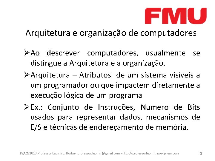 Arquitetura e organização de computadores ØAo descrever computadores, usualmente se distingue a Arquitetura e