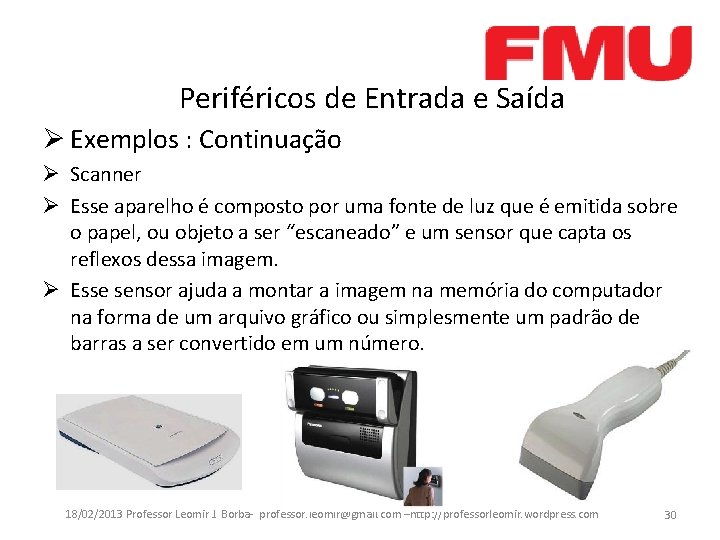 Periféricos de Entrada e Saída Ø Exemplos : Continuação Ø Scanner Ø Esse aparelho