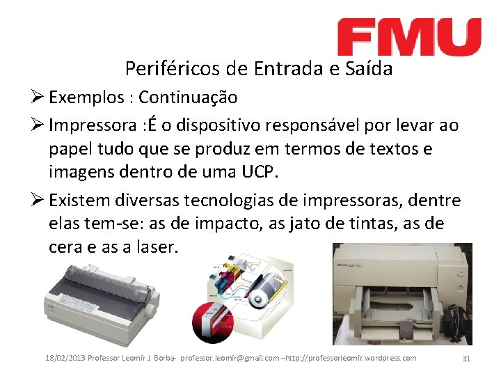 Periféricos de Entrada e Saída Ø Exemplos : Continuação Ø Impressora : É o