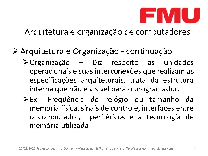 Arquitetura e organização de computadores Ø Arquitetura e Organização - continuação ØOrganização – Diz