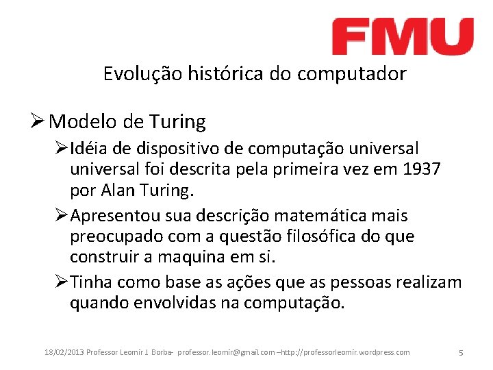 Evolução histórica do computador Ø Modelo de Turing ØIdéia de dispositivo de computação universal