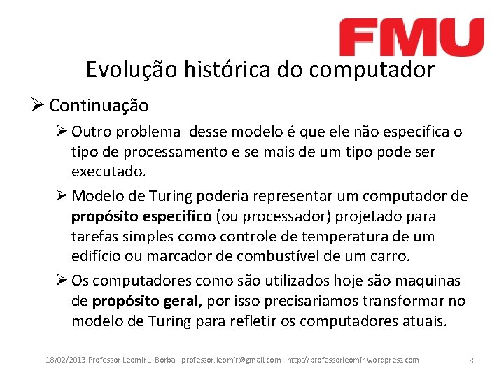 Evolução histórica do computador Ø Continuação Ø Outro problema desse modelo é que ele