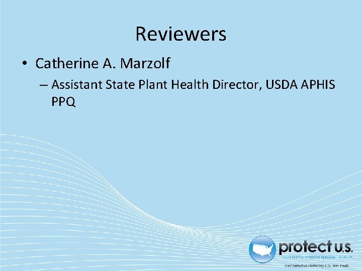 Reviewers • Catherine A. Marzolf – Assistant State Plant Health Director, USDA APHIS PPQ Reviewers • Catherine A. Marzolf – Assistant State Plant Health Director, USDA APHIS PPQ